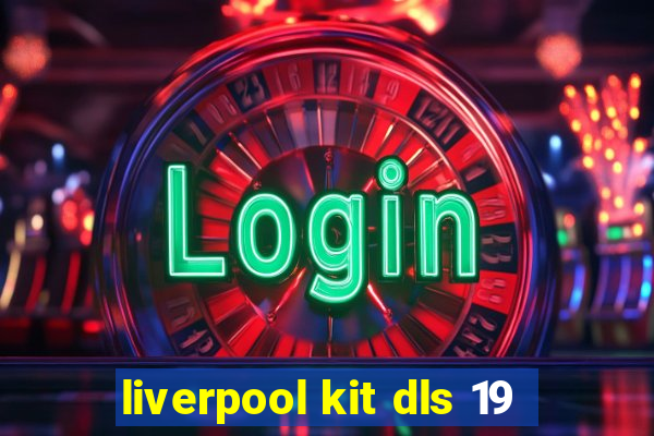 liverpool kit dls 19